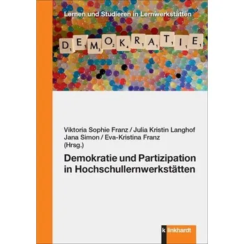 Demokratie und Partizipation in Hochschullernwerkstätten - Franz, Viktoria Sophie
