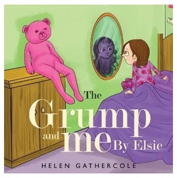 The Grump and me. By Elsie - Gathercole, Helen