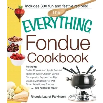The Everything Fondue Cookbook - Parkinson, Rhonda Lauret