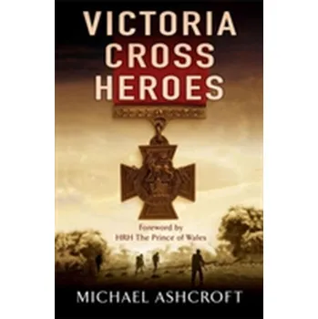 Literární biografie Victoria Cross Heroes - Ashcroft, Michael [EN] (2007, Brožovaná / brožovaná, Headline Publishing Group)