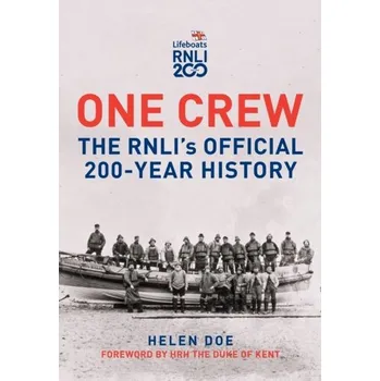 One Crew: The RNLI's Official 200-Year History - Doe, Helen