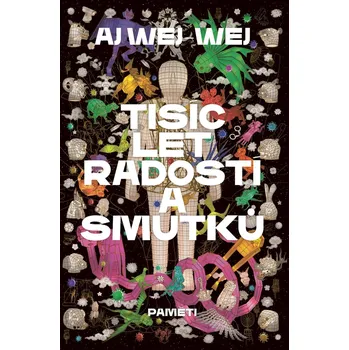 Tisíc let radostí a smutků - Aj Wej-Wej…