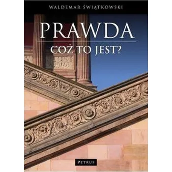 Prawda. Cóż to jest? - Waldemar Świątkowski