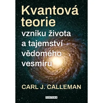 Kvantová teorie vzniku života a tajemství vědomého vesmíru - Carl Johan Calleman (2023, brožovaná)