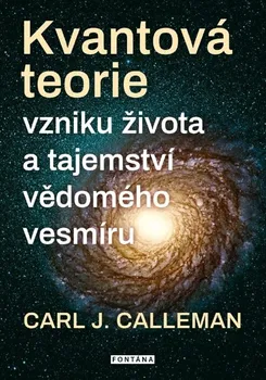 Kvantová teorie vzniku života a tajemství vědomého vesmíru - Carl Johan Calleman (2023, brožovaná)