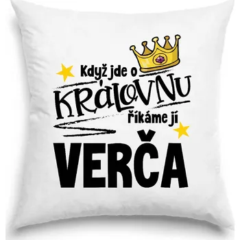 Polštář Polštář - Když jde o královnu, říkáme jí Verča