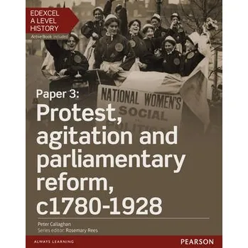 Anglický jazyk Edexcel A Level History, Paper 3: Protest, agitation and parliamentary reform c1780-1928 Student Book + ActiveBook - Callaghan, Peter