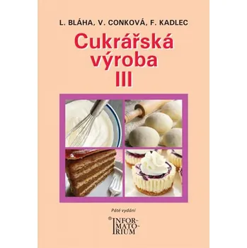 Cukrářská výroba III - Ludvík Bláha a kol.(2019, brožovaná)