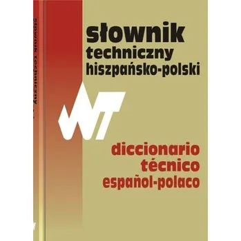 Słownik techniczny hiszpańsko-polski Dictionario tecnico espanol-polaco