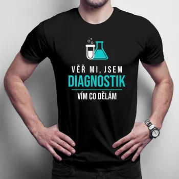 Žertovný předmět Věř mi, jsem diagnostik - pánské tričko s potiskem