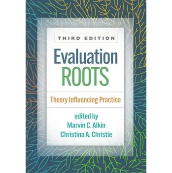 Evaluation Roots, Third Edition - Marvin C. Alkin, Christina A. Christie
