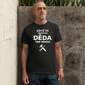 Žertovný předmět Když to neopraví děda, tak nikdo - pánské tričko s potiskem