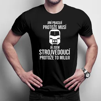 Žertovný předmět Jsem strojvedoucí, protože to miluji - pánské tričko s potiskem