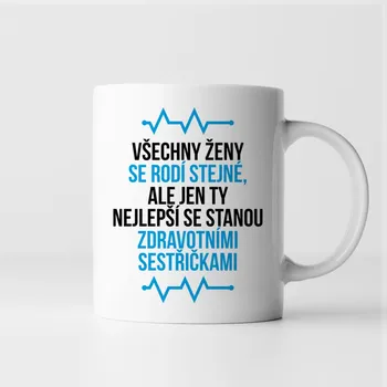Žertovný předmět Všechny ženy se rodí stejné - zdravotní sestřička - hrnek
