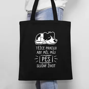 Žertovný předmět Těžce pracuji, aby měl můj pes slušný život - taška s potiskem