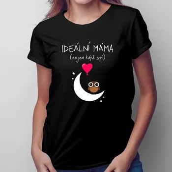 Žertovný předmět Ideální máma (nejen když spí) - dámské tričko s potiskem