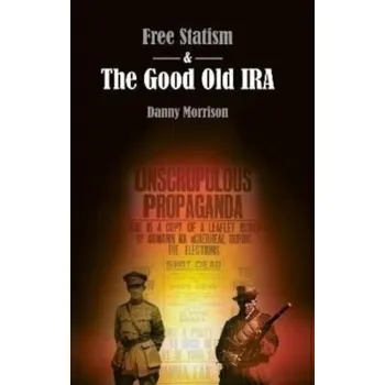 Free Statism and the Good Old IRA - Morrison, Danny