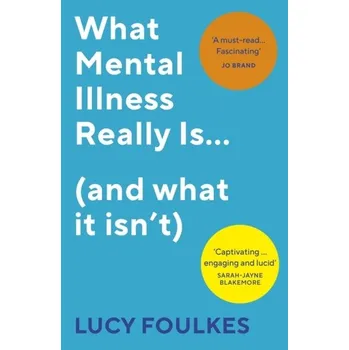 Kniha What Mental Illness Really Is... (and what it isn't) - Foulkes, Lucy