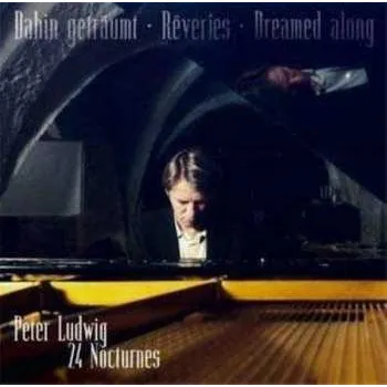 Zahraniční hudba CD Peter Ludwig: Dahin Getraumt - Reveries - Dreamed along, 24 Nocturnes 2009