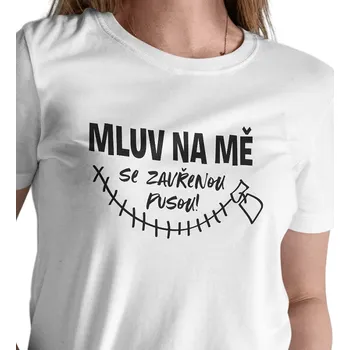 Dámské tričko Dámské triko bílé - Mluv na mě se zavřenou pusou XL
