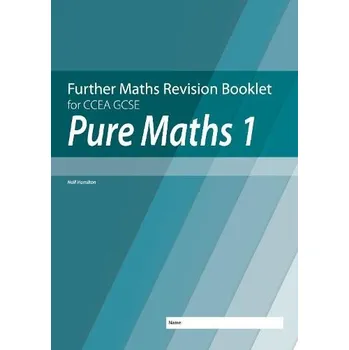 Přírodní věda Further Mathematics Revision Booklet for CCEA GCSE: Pure Maths 1 - Hamilton, Neill