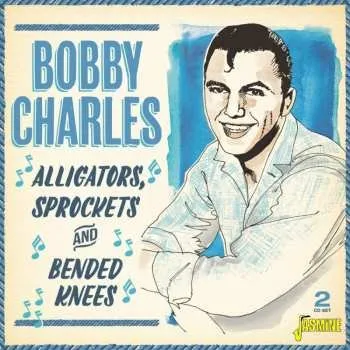Zahraniční hudba 2CD Bobby Charles: Alligators Sprockets and Bended Knees 2020