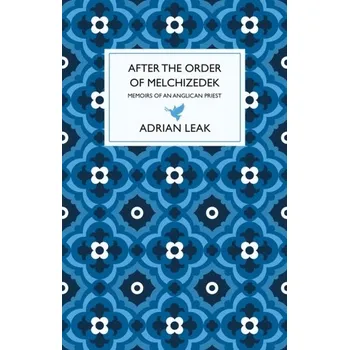 Literární biografie After the Order of Melchizedek - Leak, Adrian