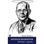 Dietrich Bonhoeffer: Křesťan v opozici - Renate Windová (2014, brožovaná)