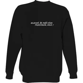 Pánská mikina Mikina bez kapuce Unisex s potiskem Hlavně, že máš víno princezno, vole! Mikina BLACK! - Unisex. pánské