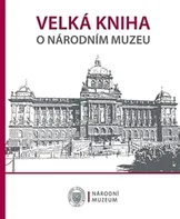 Velká kniha o Národním muzeu - Nakladatelství Národní muzeum (2016, pevná)