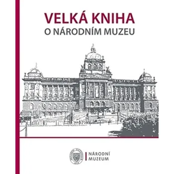 Umění Velká kniha o Národním muzeu - Nakladatelství Národní muzeum (2016, pevná)