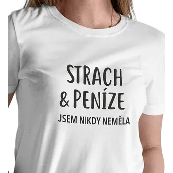 Dámské tričko Dámské triko bílé - Strach a peníze jsem nikdy neměla XL