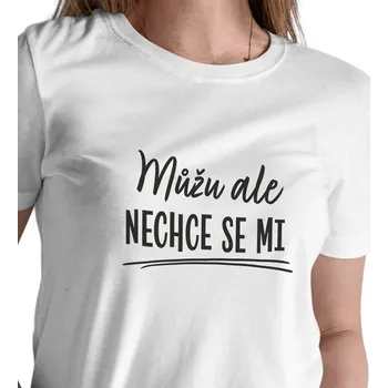 Dámské tričko Dámské triko bílé - Můžu, ale nechce se mi XL