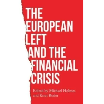 The European Left and the Financial Crisis [EN] (2022, Měkká, Manchester University Press)