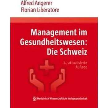 Management im Gesundheitswesen: Die Schweiz - Angerer, Alfred [DE] (2022, Měkká, MWV Medizinisch Wiss. Ver)