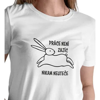 Dámské tričko Dámské triko bílé - Práce není zajíc, nikam neuteče XL