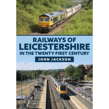 Cestování Railways of Leicestershire in the Twenty-first Century - Jackson, John D.