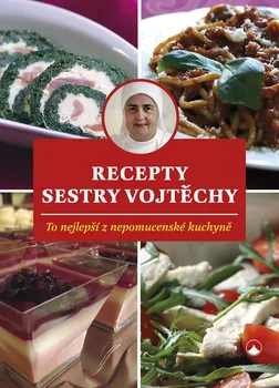 Recepty sestry Vojtěchy: To nejlepší z nepomucenské kuchyně - Vojtěcha Fialová (2023, brožovaná)