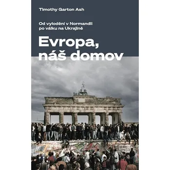 Kniha Evropa, náš domov: Od vylodění v Normandii po válku na Ukrajině - Timothy Garton Ash (2023) [E-kniha]