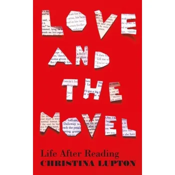 Literární biografie Love and the Novel - Lupton, Christina (Associate Professor, University of Warwick)