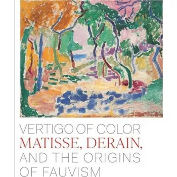 Umění Vertigo of Color – Matisse, Derain, and the Origins of Fauvism – Dita Amory,Ann Dumas,Isabelle Duvernois,Isabelle Monod–fontaine (EN)
