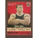 Silný jako Gustav Frištenský - Frištenská Zdena, Ševčík Pavel