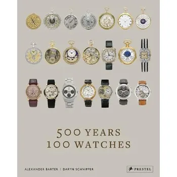 Cestování 500 Years, 100 Watches - Barter, Alexander a Schnipper, Daryn