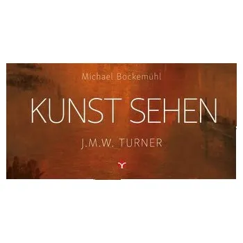Umění Kunst sehen - J.M.W. Turner - Michael Bockemühl