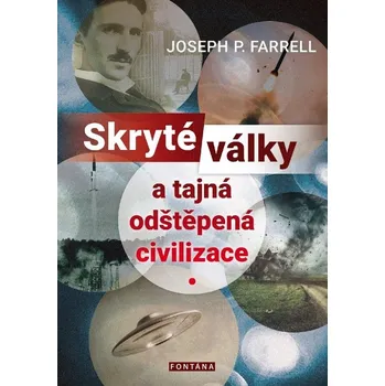 Skryté války a tajná odštěpená civilizace - Joseph P. Farrell