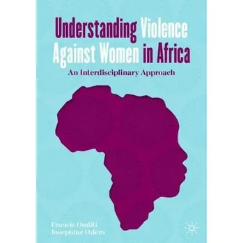Understanding Violence Against Women in Africa - Onditi, Francis a Odera, Josephine