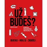 Už budeš?: Kniha moderní sexuality -…