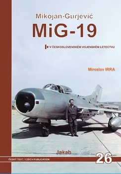 MiG-19 v Československém vojenském letectvu - Miroslav Irra (2023, brožovaná)