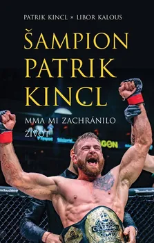 Šampion Patrik Kincl: MMA mi zachránilo život - Libor Kalous, Patrik Kincl (2023, pevná)