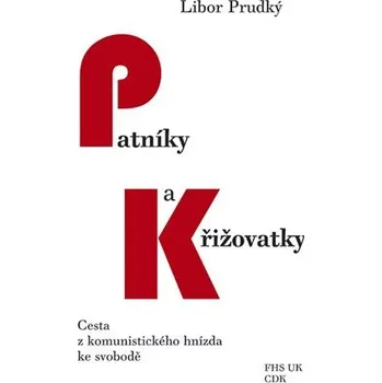 Patníky a křižovatky - Cesta z komunistického hnízda ke svobodě - Libor Prudký